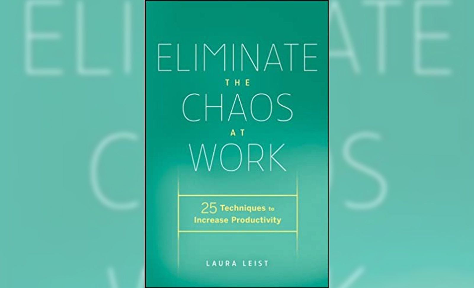 Eliminate the Chaos At Work: Working More Productively
