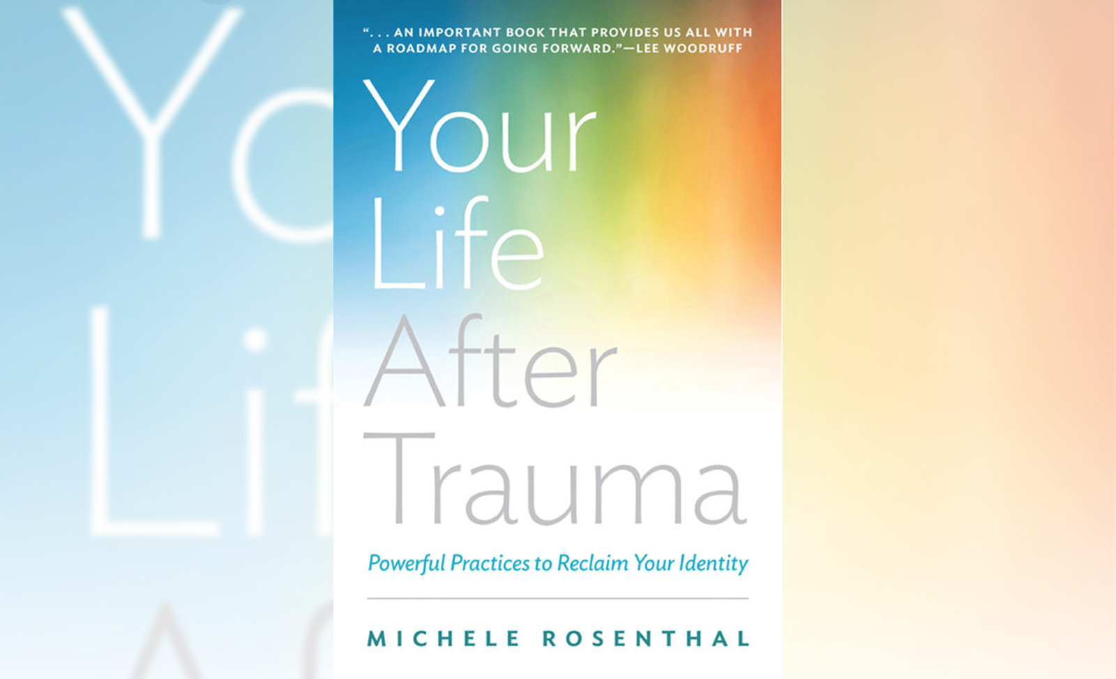 Your Life After Trauma, How to Go Forward When You Can’t Go Back
